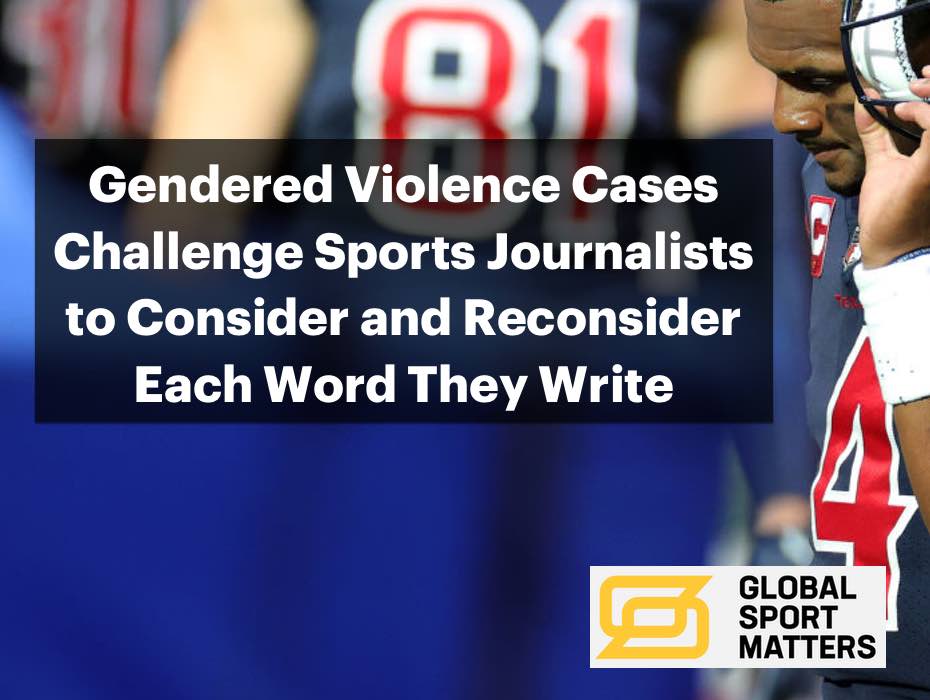 Gendered Violence Cases Challenge Sports Journalists To Consider And Reconsider Each Word They Write