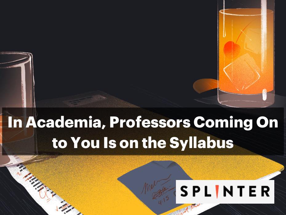 In Academia, Professors Coming On to You Is on the Syllabus’