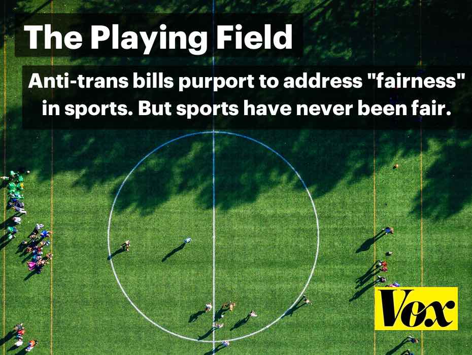 The playing field: Anti-trans bills purport to address “fairness” in sports. But sports have never been fair.